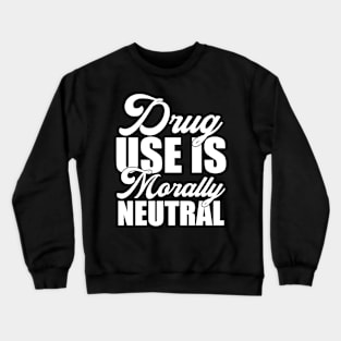 Drug Use Is Morally Neutral Funny Sarcastic Gift Idea colored Vintage Crewneck Sweatshirt